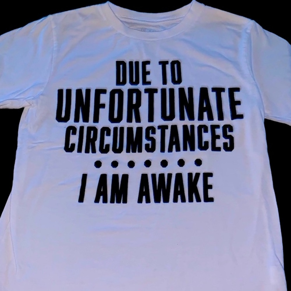 Due to Unfortunate Circumstances I am Awake” Boys M Tee